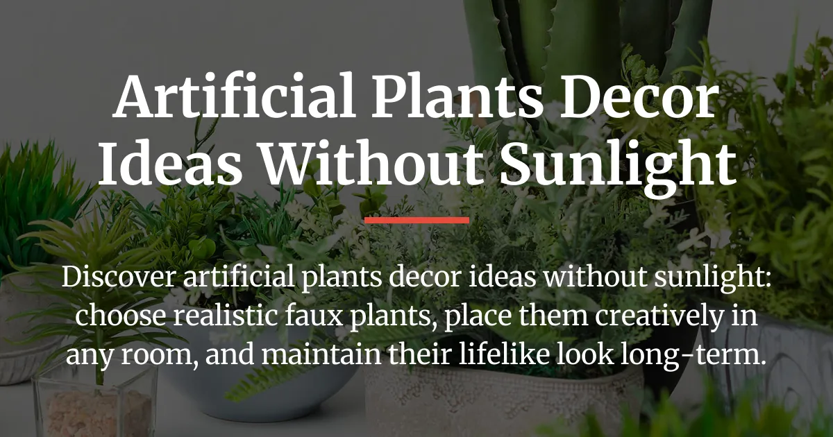 artificial plants decor ideas without sunlight