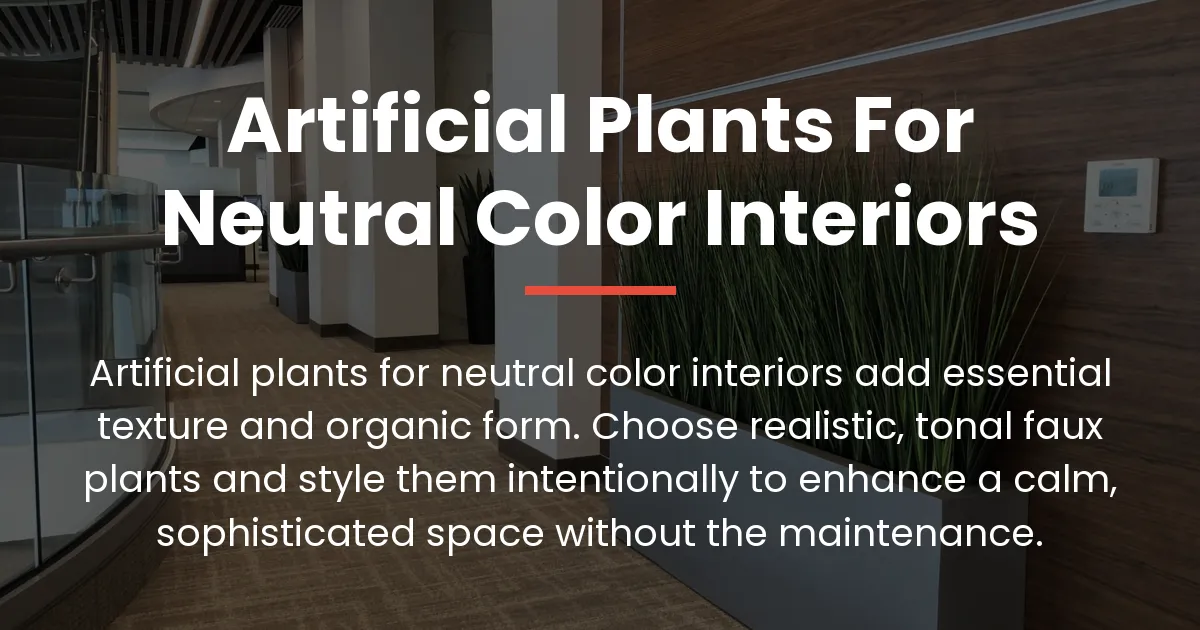 artificial plants for neutral color interiors