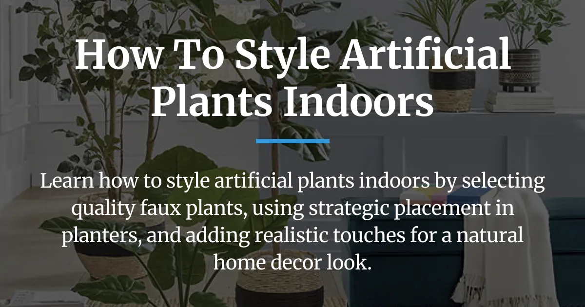 how to style artificial plants indoors