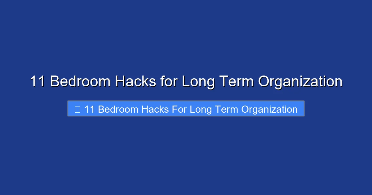 11 Bedroom Hacks for Long Term Organization