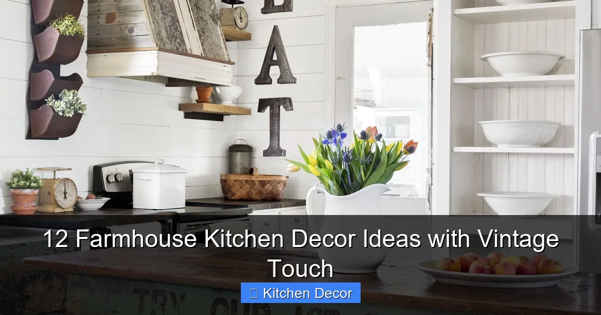 12 Farmhouse Kitchen Decor Ideas with Vintage Touch