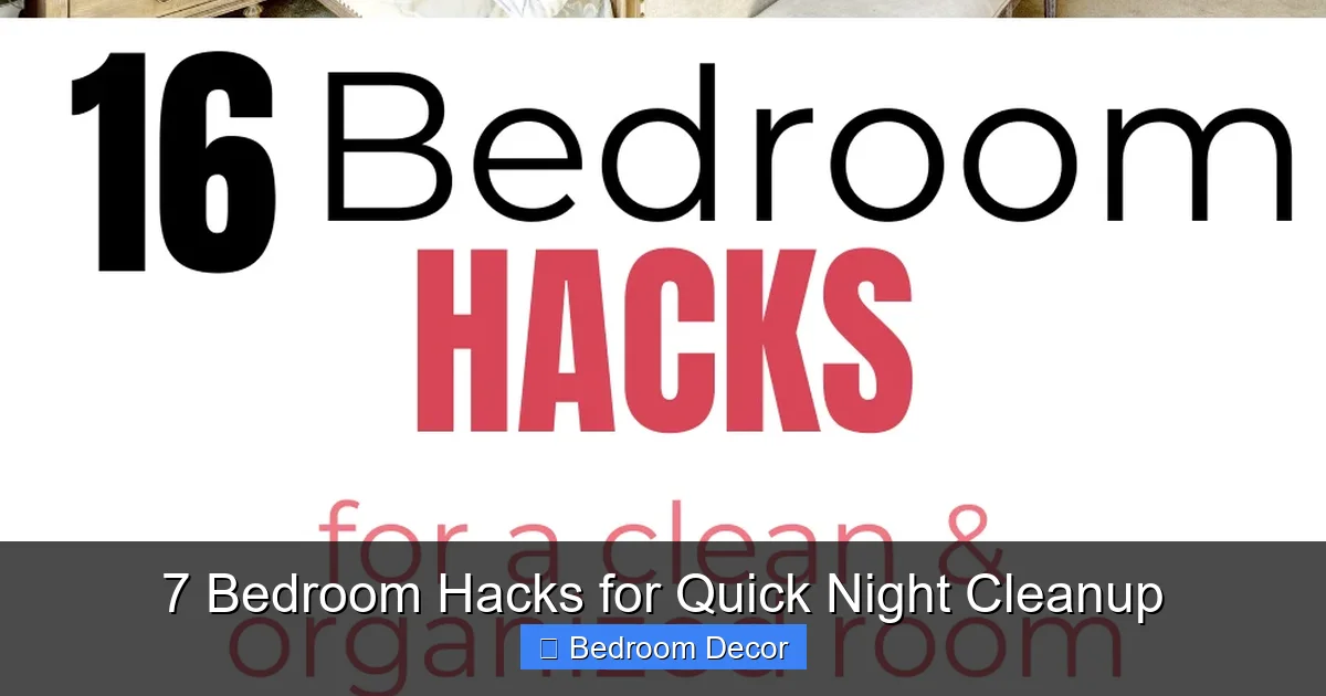 7 Bedroom Hacks for Quick Night Cleanup