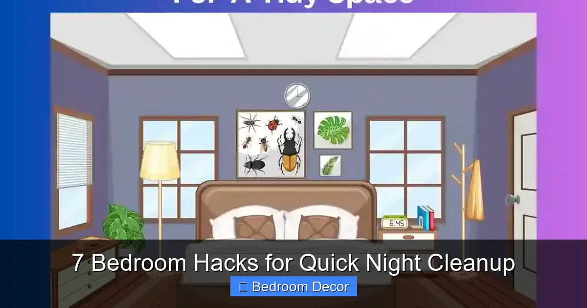 7 Bedroom Hacks for Quick Night Cleanup