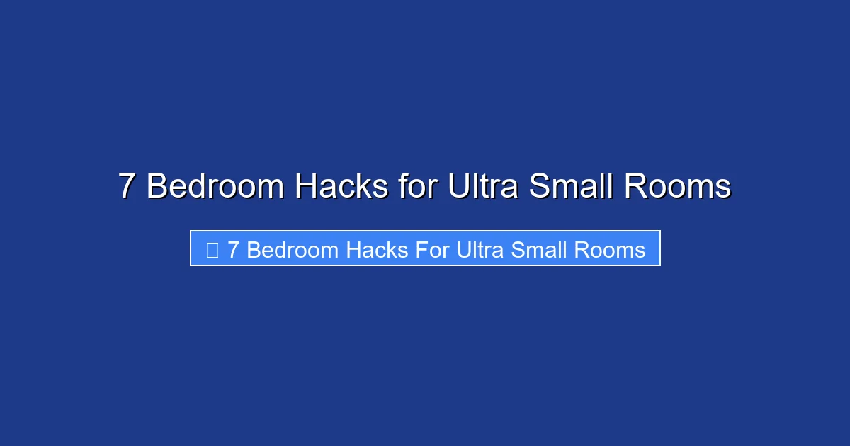 7 Bedroom Hacks for Ultra Small Rooms