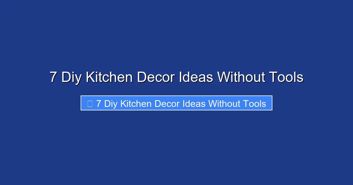 7 Diy Kitchen Decor Ideas Without Tools