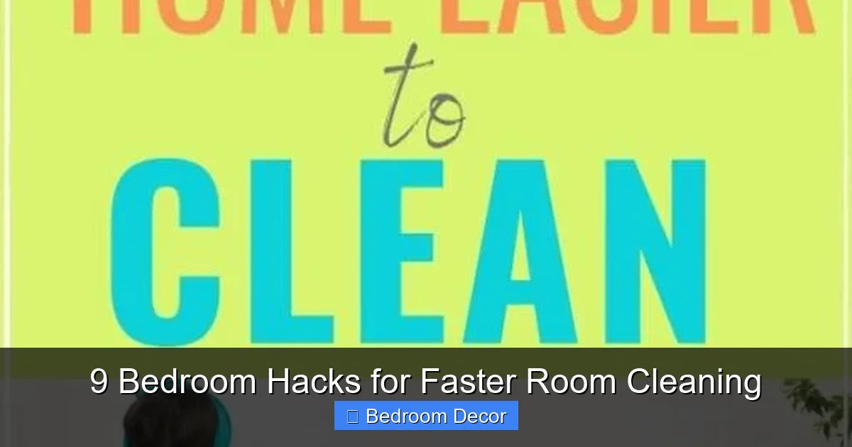 9 Bedroom Hacks for Faster Room Cleaning