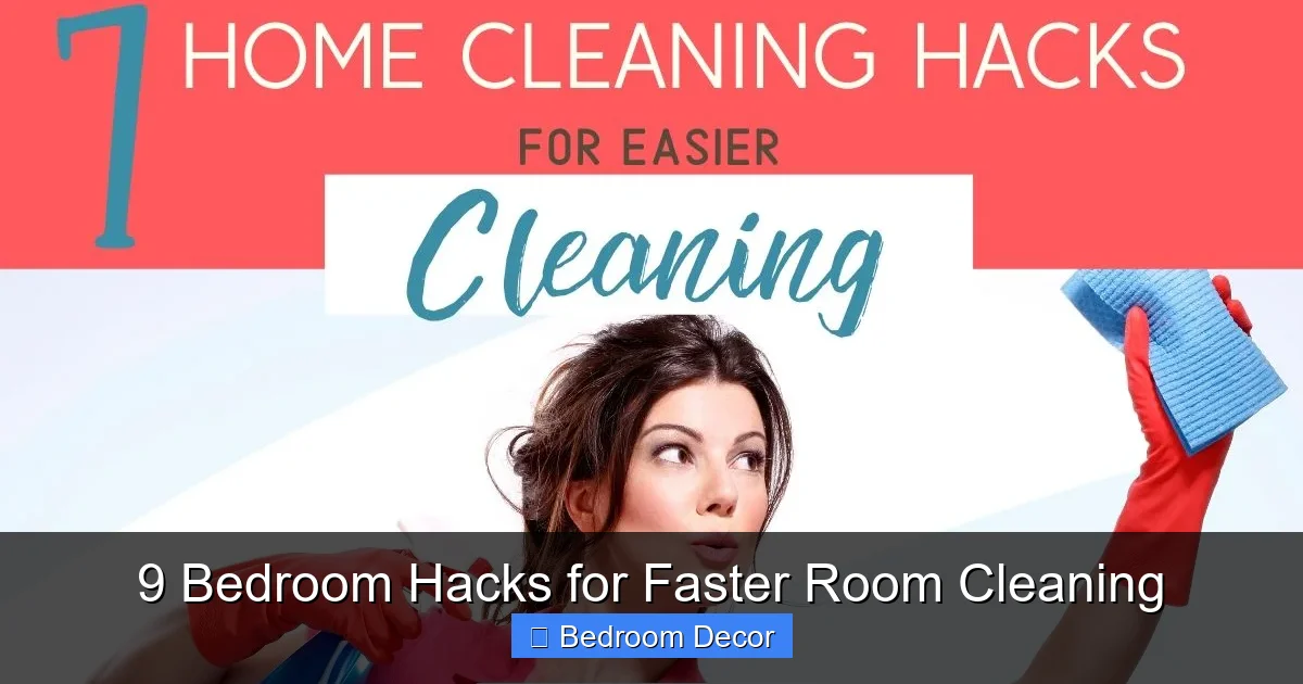 9 Bedroom Hacks for Faster Room Cleaning