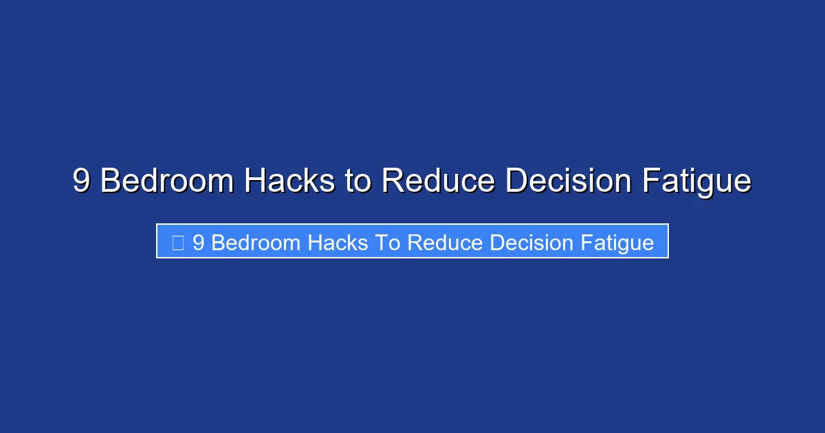 9 Bedroom Hacks to Reduce Decision Fatigue