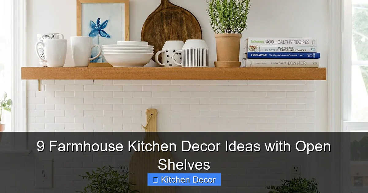 9 Farmhouse Kitchen Decor Ideas with Open Shelves