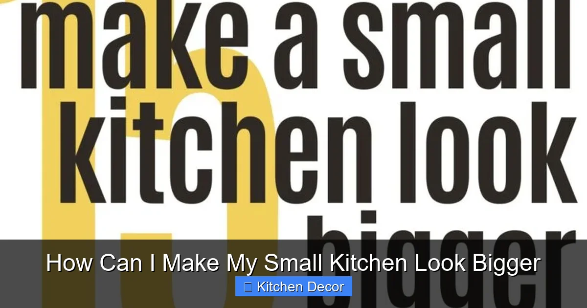 How Can I Make My Small Kitchen Look Bigger