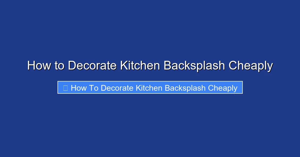 How to Decorate Kitchen Backsplash Cheaply