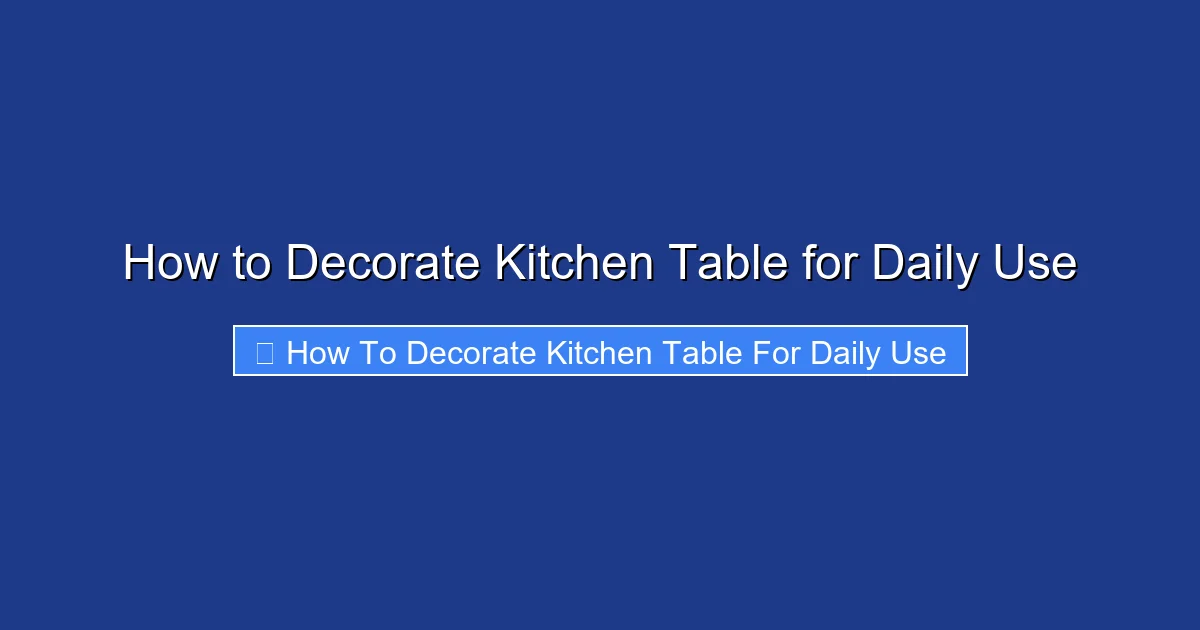 How to Decorate Kitchen Table for Daily Use