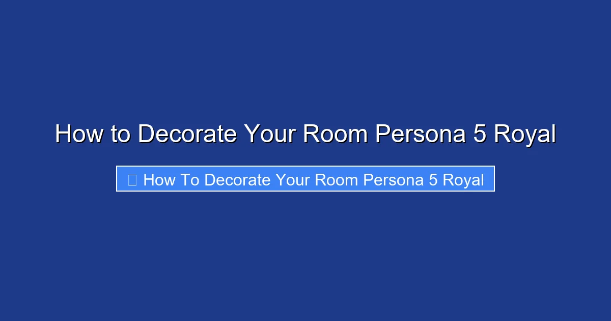 How to Decorate Your Room Persona 5 Royal