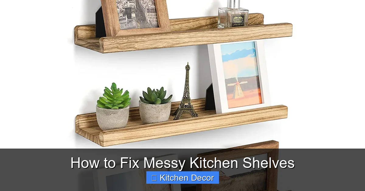 How to Fix Messy Kitchen Shelves